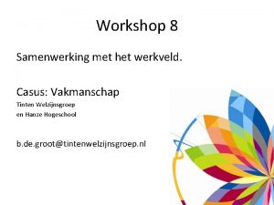 Workshop 8 Samenwerking met het werkveld Casus Vakmanschap