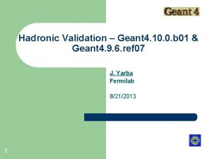 Hadronic Validation Geant 4 10 0 b 01
