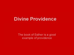 Divine Providence The book of Esther is a