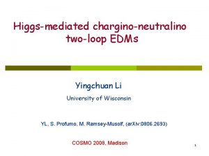 Higgsmediated charginoneutralino twoloop EDMs Yingchuan Li University of