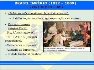 BRASIL IMPRIO 1822 1889 I REINADO 1822 1831