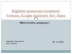 Digitln pomocnciasistenti Cortana Google Assistant Siri Alexa PB