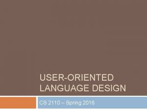 USERORIENTED LANGUAGE DESIGN CS 2110 Spring 2016 Decidability