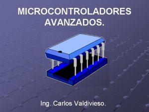 MICROCONTROLADORES AVANZADOS Ing Carlos Valdivieso SISTEMA DE SEGURIDAD