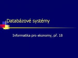 Databzov systmy Informatika pro ekonomy p 18 Typy