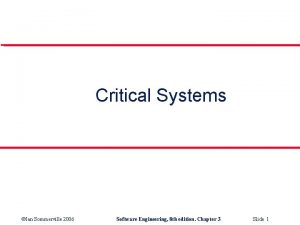 Critical Systems Ian Sommerville 2006 Software Engineering 8