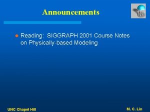 Announcements l Reading SIGGRAPH 2001 Course Notes on