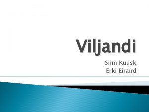 Viljandi Siim Kuusk Erki Eirand Information about Viljandi