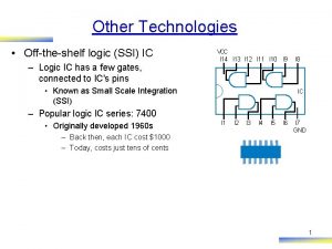 Other Technologies Offtheshelf logic SSI IC Logic IC