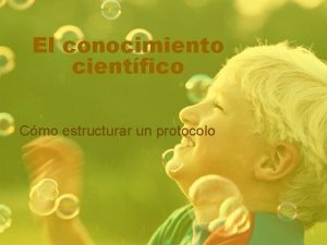 El conocimiento cientfico Cmo estructurar un protocolo 1