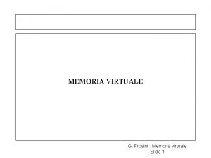 MEMORIA VIRTUALE G Frosini Memoria virtuale Slide 1