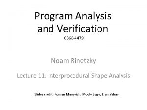 Program Analysis and Verification 0368 4479 Noam Rinetzky