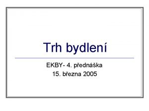 Trh bydlen EKBY 4 pednka 15 bezna 2005