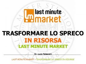 TRASFORMARE LO SPRECO IN RISORSA LAST MINUTE MARKET