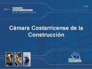 Cmara Costarricense de la Construccin Cmara Costarricense de