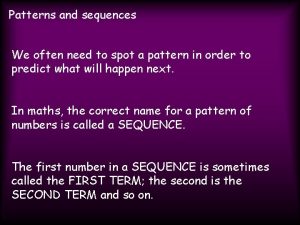 Patterns and sequences We often need to spot