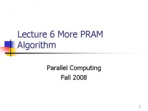 Lecture 6 More PRAM Algorithm Parallel Computing Fall