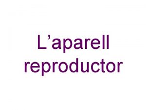 Laparell reproductor Index La funci de reproducci Les