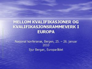 MELLOM KVALIFIKASJONER OG KVALIFIKASJONSRAMMEVERK I EUROPA Nasjonal konferanse