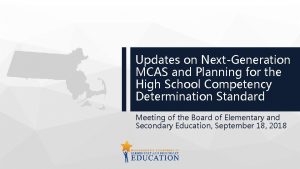 Updates on NextGeneration MCAS and Planning for the