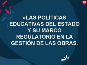 LAS POLTICAS EDUCATIVAS DEL ESTADO Y SU MARCO