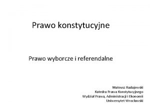 Prawo konstytucyjne Prawo wyborcze i referendalne Mateusz Radajewski
