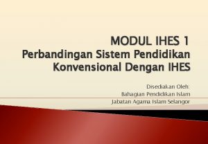 MODUL IHES 1 Perbandingan Sistem Pendidikan Konvensional Dengan