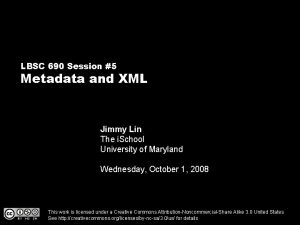 LBSC 690 Session 5 Metadata and XML Jimmy