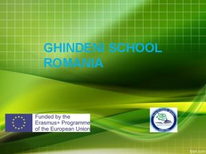 GHINDENI SCHOOL ROMANIA Ghindeni School is located in