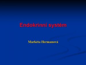 Endokrinn systm Markta Hermanov n Hypofza a hypothalamus