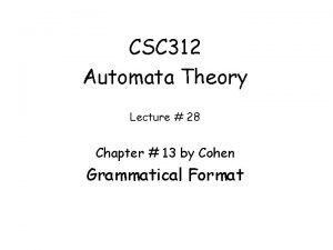 CSC 312 Automata Theory Lecture 28 Chapter 13