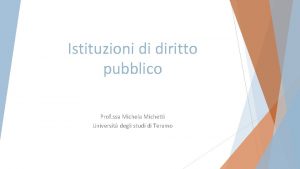 Istituzioni di diritto pubblico Prof ssa Michela Michetti