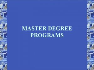 MASTER DEGREE PROGRAMS MASTER DEGREE PROGRAMS Master of