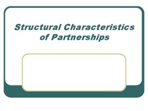 Structural Characteristics of Partnerships Definition of Partnership l