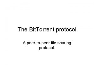 The Bit Torrent protocol A peertopeer file sharing