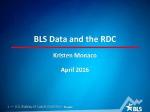 BLS Data and the RDC Kristen Monaco April