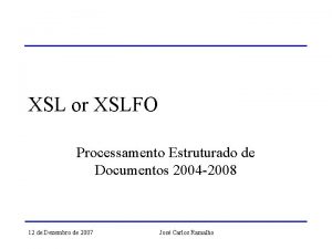 XSL or XSLFO Processamento Estruturado de Documentos 2004