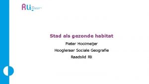 Stad als gezonde habitat Pieter Hooimeijer Hoogleraar Sociale