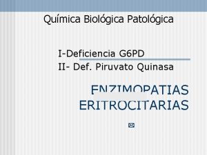 Qumica Biolgica Patolgica IDeficiencia G 6 PD II