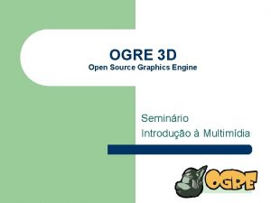 OGRE 3 D Open Source Graphics Engine Seminrio