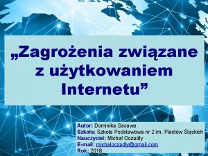 Zagroenia zwizane z uytkowaniem Internetu 1 Autor Dominika