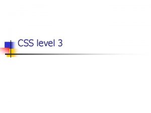 CSS level 3 History of CSS n n