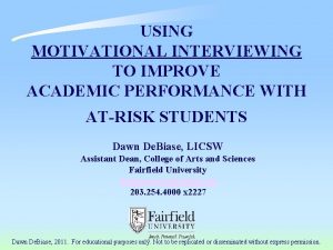USING MOTIVATIONAL INTERVIEWING TO IMPROVE ACADEMIC PERFORMANCE WITH