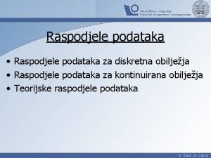 Raspodjele podataka Raspodjele podataka za diskretna obiljeja Raspodjele