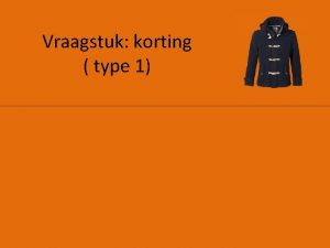 Vraagstuk korting type 1 Een jas kost 120