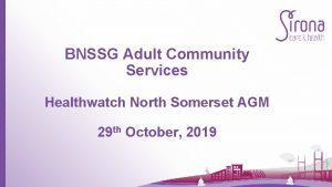 BNSSG Adult Community Services Healthwatch North Somerset AGM