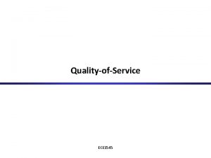 QualityofService ECE 1545 Quality of Service What is