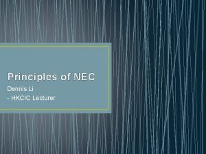 Principles of NEC Dennis Li HKCIC Lecturer Lecture