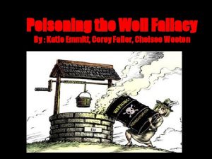 Poisoning the Well Fallacy By Katie Emmitt Corey