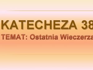 KATECHEZA 38 TEMAT Ostatnia Wieczerza Kto przyszed na